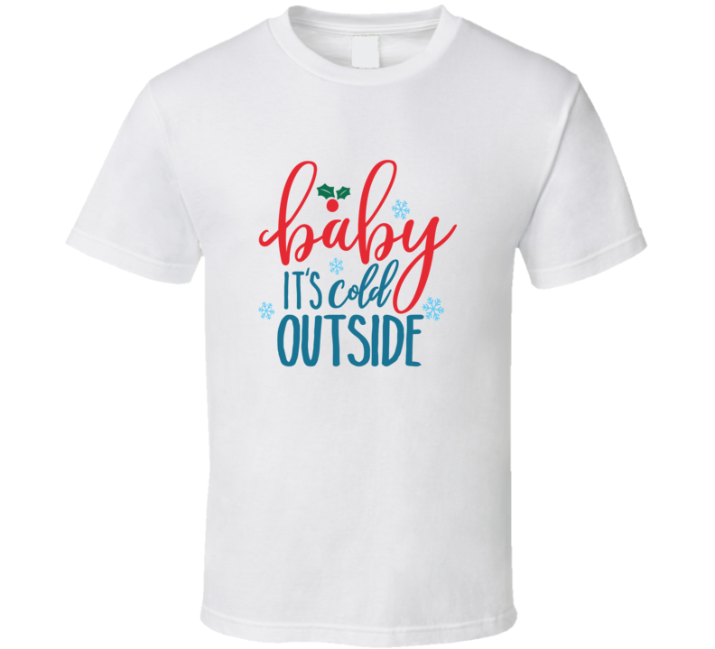Baby Its Cold Outside Very Cool Novelty Holiday Spirit Christmas T Shirt