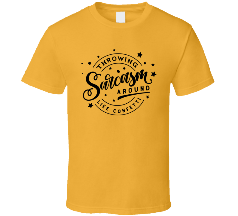 Throwing Sarcasm Tee Funny And Sarcastic Novelty T Shirt