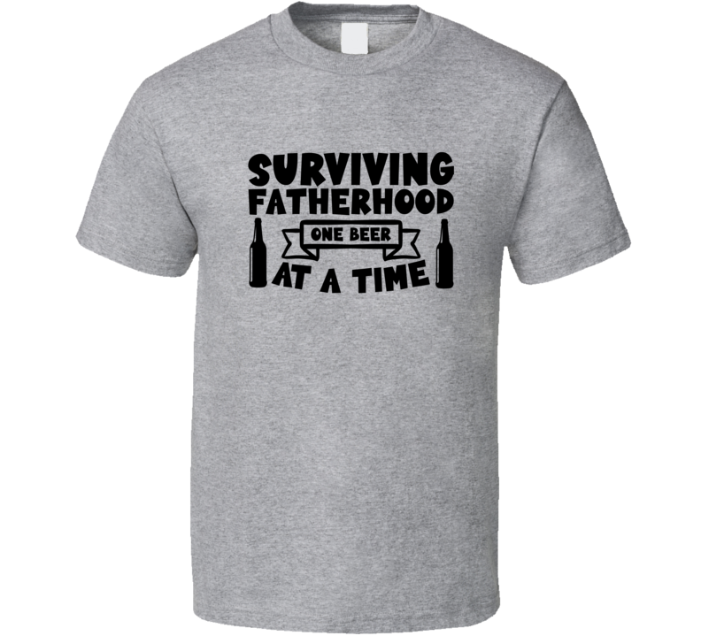 Fathers Day One Beer At A Time Novelty Tshirt Cool Happy Dad Tee Is A Great Gift T Shirt
