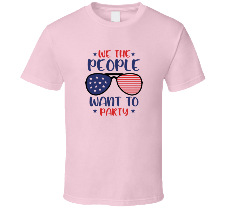 We The People Want To Party Tee Usa Pride Tshirt July 4th T Shirt