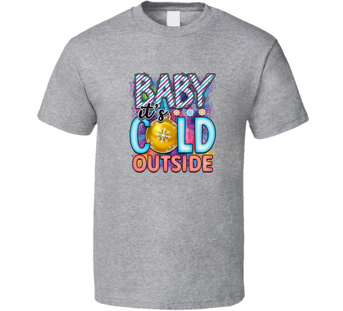 Baby Its Cold Outside Tee Cool Fall T-shirt Winter Season Novelty T Shirt