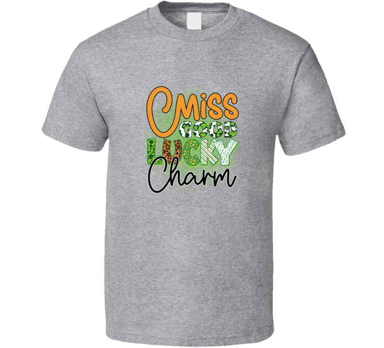 Miss Good Lucky Charm T-shirt St Patricks Day Fun Cool Tee Gift T Shirt