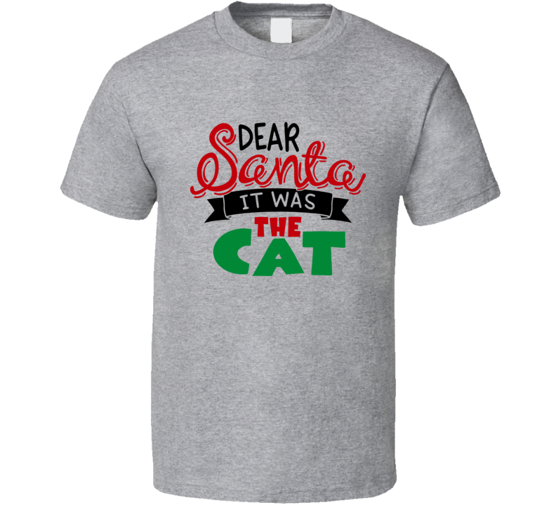 Dear Santa It Was The Cat Christmas Tshirt Cool Funny T-shirt Holiday Tee T Shirt