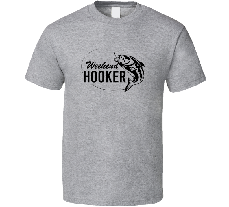 Weekend Hooker Funny Tshirt Cool Fishing Tee Makes A Great Fishing Gift T Shirt
