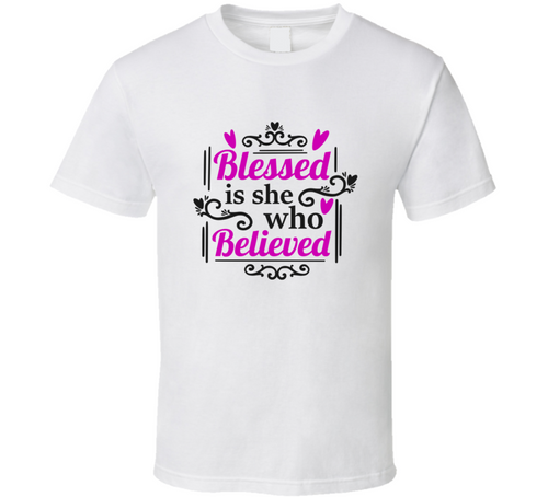 Blessed Is She Who Believed Tee Novelty Christian Faith T Shirt