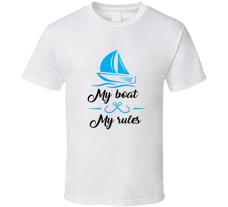 My Boat My Rules Sailboat T Shirt Cool Boater Tee Makes A Great Boating Gift T Shirt