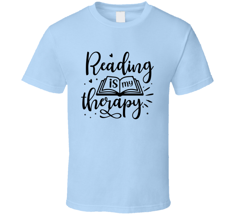 Reading Is My Therapy Tshirt Hilarious Reading Tee For Avid Readerst T Shirt