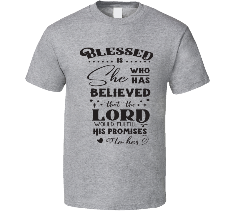 Blessed Is She Who Has Believed Tee Cool New Novelty Christian Motivational T Shirt