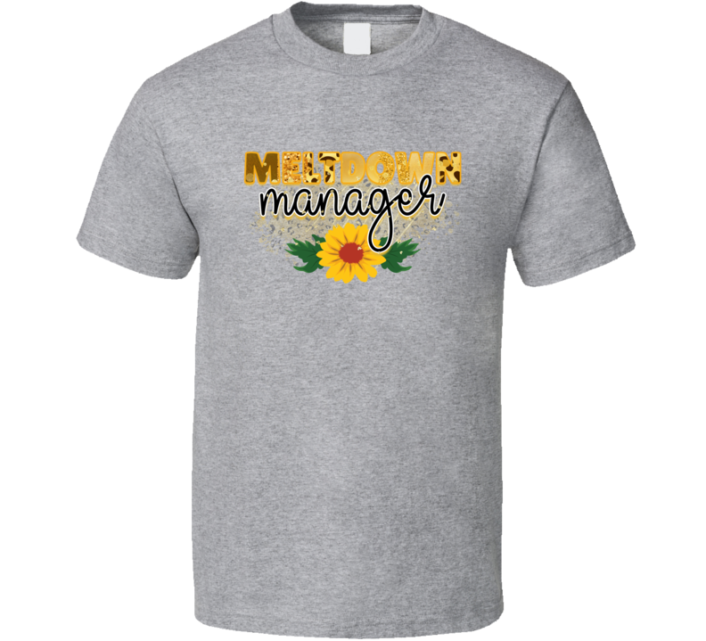 Meltdown Manager Tshirt Funny Mother's Day Tee For Mom The Rock Star T Shirt