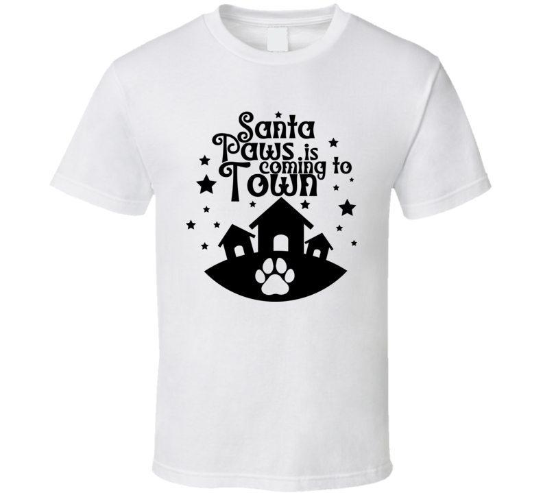 Santa Paws Is Coming To Town Tee Cool Christmas T Shirt For Dog Lovers Great Pet T Shirt