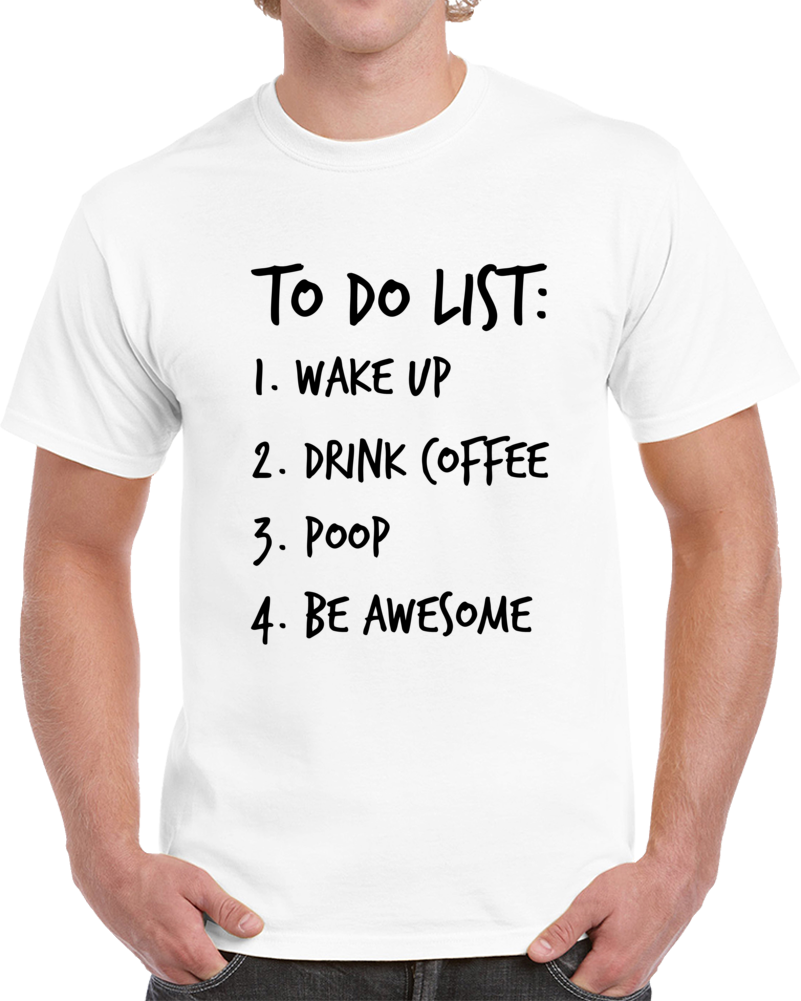 To Do List Novelty Funny Coffee T Shirt Gift For Him And Her Cool Cute Party Tee
