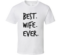 Best Wife Ever Novelty T Shirt Â fun Romantic Married Wedded Love Gifts For Her