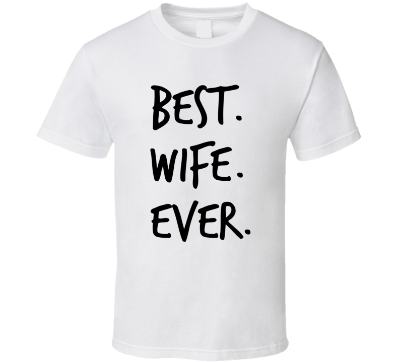 Best Wife Ever Novelty T Shirt Â fun Romantic Married Wedded Love Gifts For Her