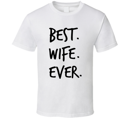Best Wife Ever Novelty T Shirt Â fun Romantic Married Wedded Love Gifts For Her