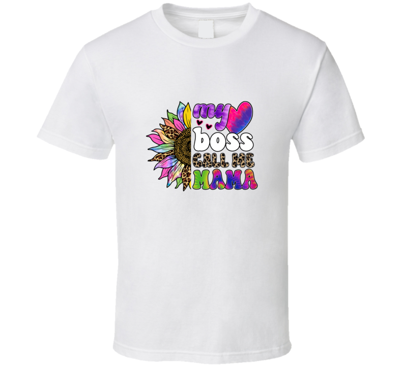 My Boss Call Me Mama Tshirt A Great Novelty Mother's Day Gift Tee For Mom T Shirt