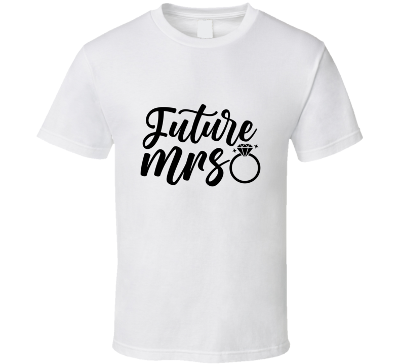 Future Mrs Tee Engagement Fiancee Tshirt Wedding Love T Shirt