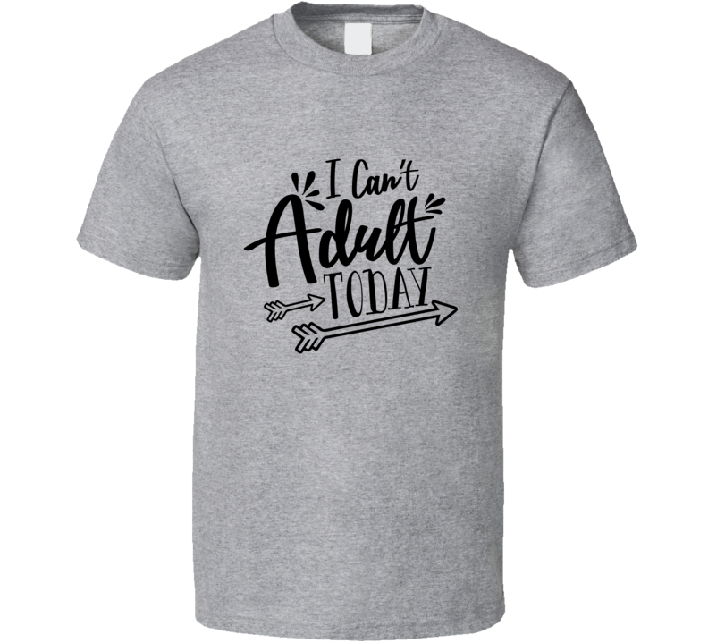 I Can't Adult Today Funny Tshirt Cute Mother's Day Tee For Mom T Shirt