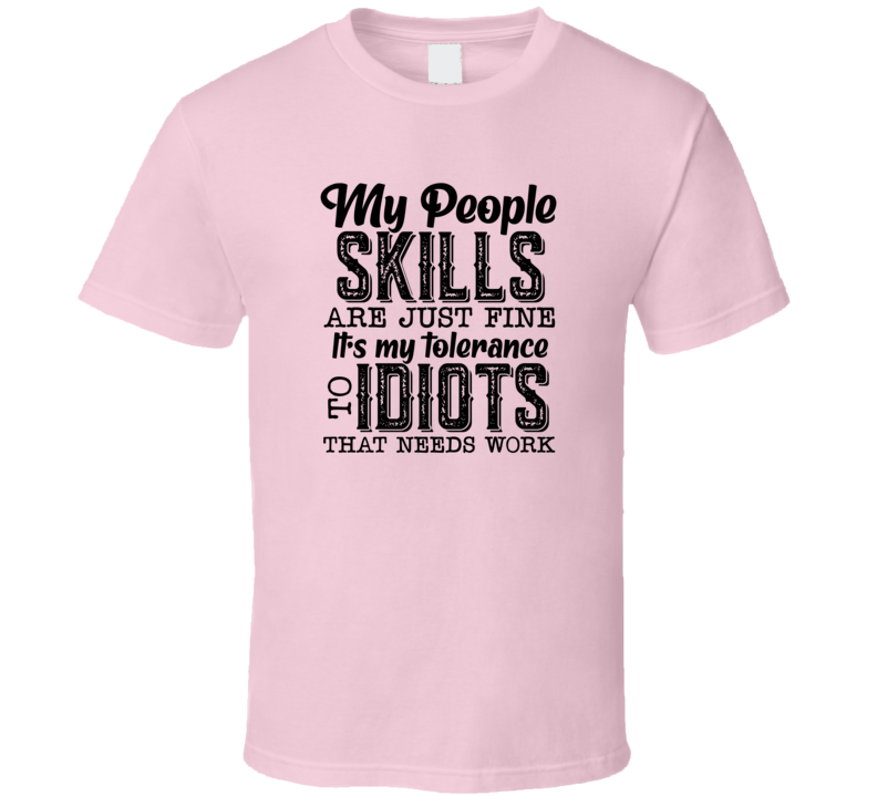 My People Skills Are Just Fine Tee Funny And Sarcastic Novelty T Shirt