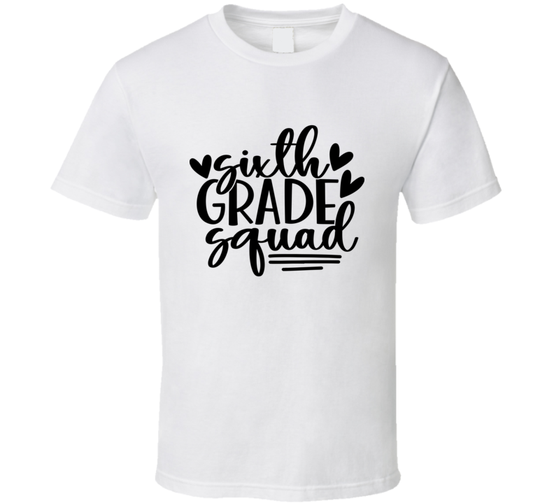 Sixth Grade Squad T Shirt Funny Educator Tee Is A Great Gift Teacher School T Shirt