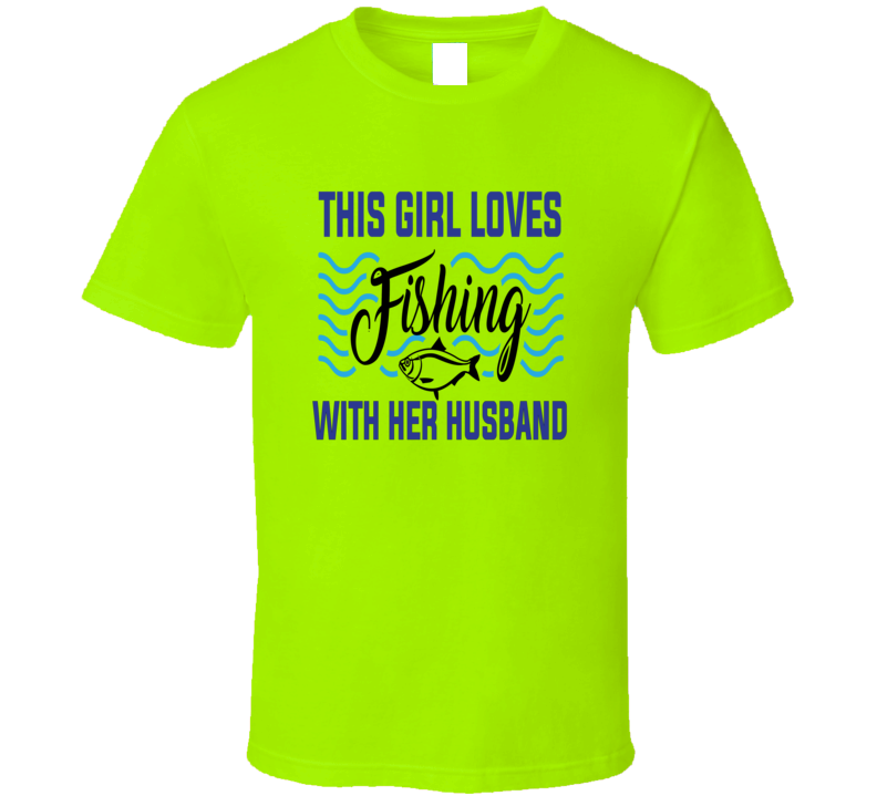 This Girl Loves Fishing With Her Husband Tshirt Cool Boater Tee Makes A Great Boating Gift T Shirt