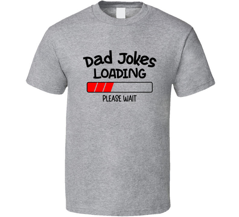 Fathers Day Dad Jokes Loading Novelty Tshirt Cool Happy Dad Tee Is A Great Gift T Shirt