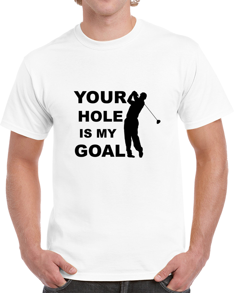 Your Hole Is My Goal Funny Golf T Shirt Novelty Golfer Cotton Unisex Tee Gift