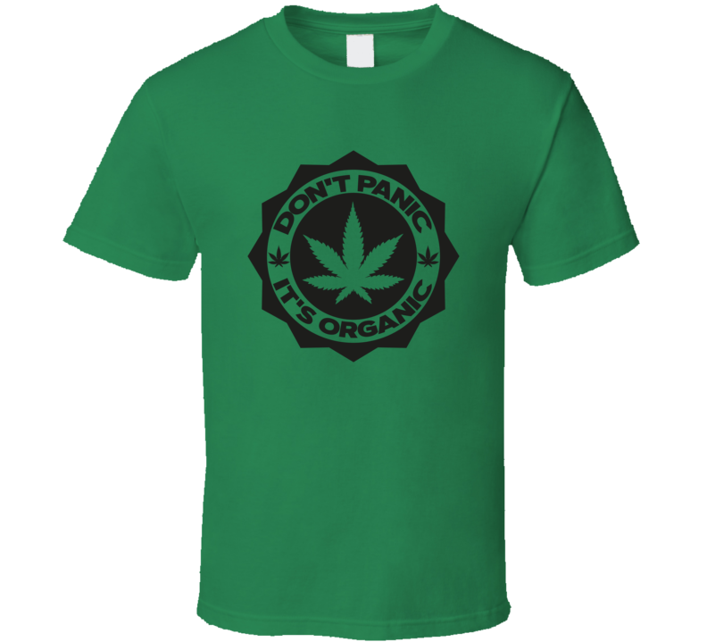 Don't Panic It's Organic Funny Tee Novelty 420 Tshirt Fun Marijuana T Shirt
