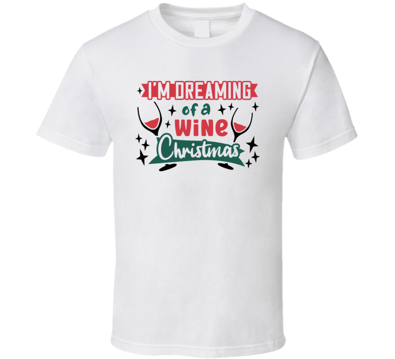 Im Dreaming Of A Wine Christmas Tee Fun Christmas Tshirt Holiday T Shirt