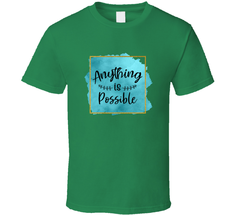 Anything Is Possible Novelty T Shirt
