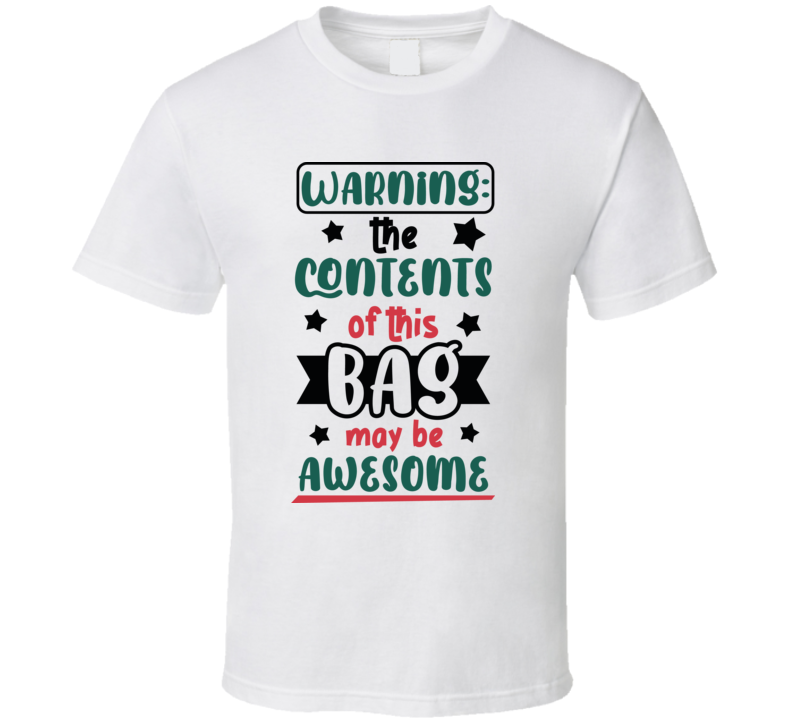 Warning The Contents Of This Bag May Be Awesome Tee Fun Christmas Tshirt Holiday T Shirt