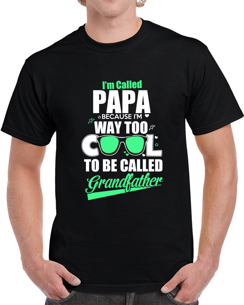 I'm Called Papa Novelty T Shirt Way Too Cool Grandfather Gift Fashion Glam Tee
