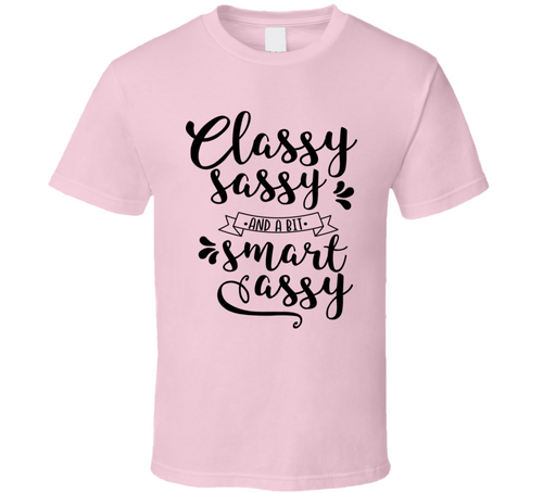 Classy Sassy And A Bit Smart Assy Tee Funny And Sarcastic Novelty T Shirt