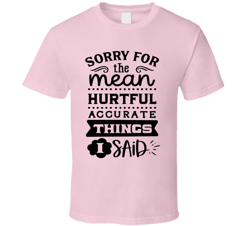 Sorry For The Mean Tee Funny And Sarcastic Novelty T Shirt