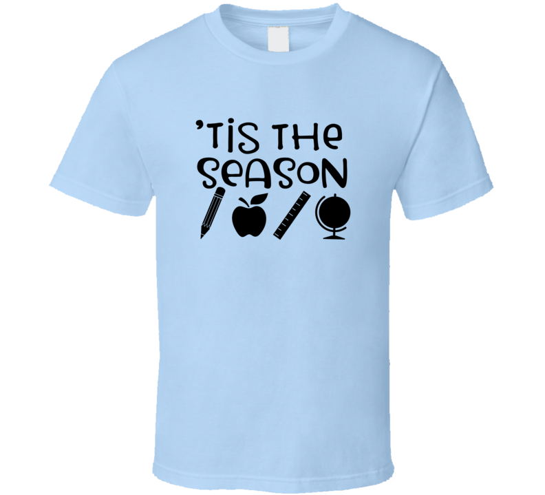 Tis The Season T Shirt Funny Educator Tee Is A Great Gift T Shirt