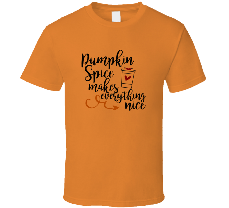 Pumpkin Spice Makes Everything Nice Tee Cool Fall Holiday Flavor Novelty T Shirt