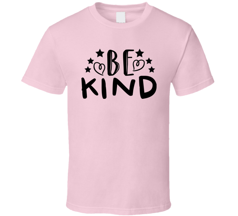 Inspiring Be Kind Tee Very Cool Motivational And Inspirational T Shirt