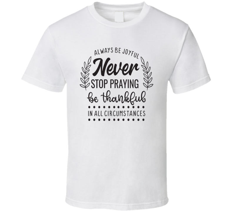 Always Be Joyful Never Stop Praying Tee Novelty Christian Motivational T Shirt