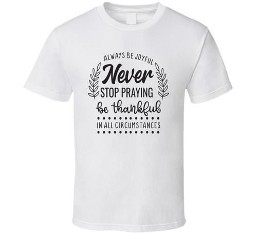 Always Be Joyful Never Stop Praying Tee Novelty Christian Motivational T Shirt
