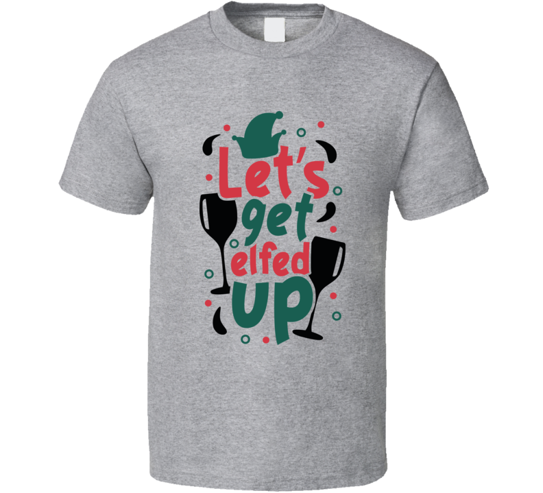 Lets Get Elfed Up Tee Funny Drinking Christmas Tshirt Holiday T Shirt