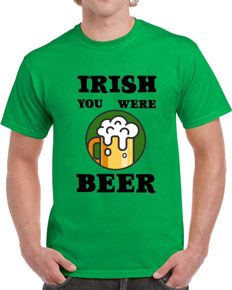 Irish You Were Beer Funny T Shirt Novelty St. Patrick's Day Glam Party TeeÂ 