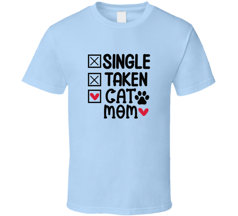 Single Taken Cat Mom Tee Funny Mom Tshirt Amusing Mother T Shirt