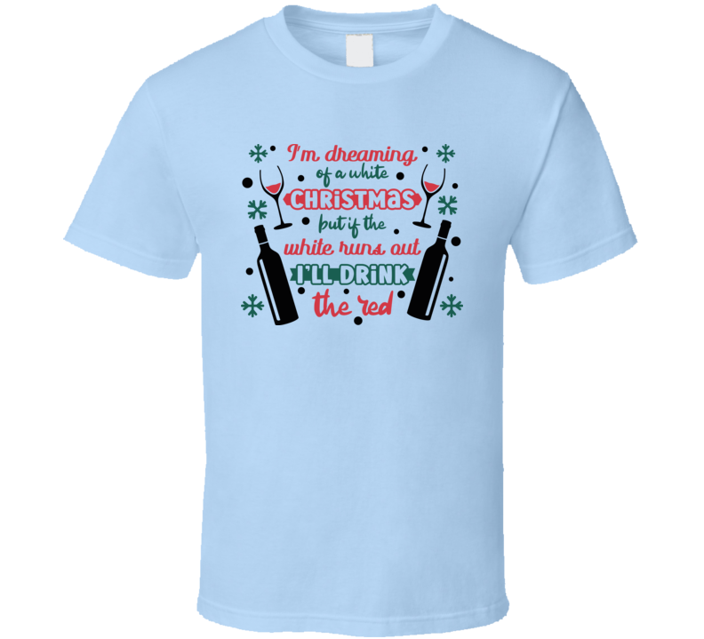 Im Dreaming Of A White Christmas But If The White Runs Out Tee Fun Christmas Tshirt Holiday T Shirt