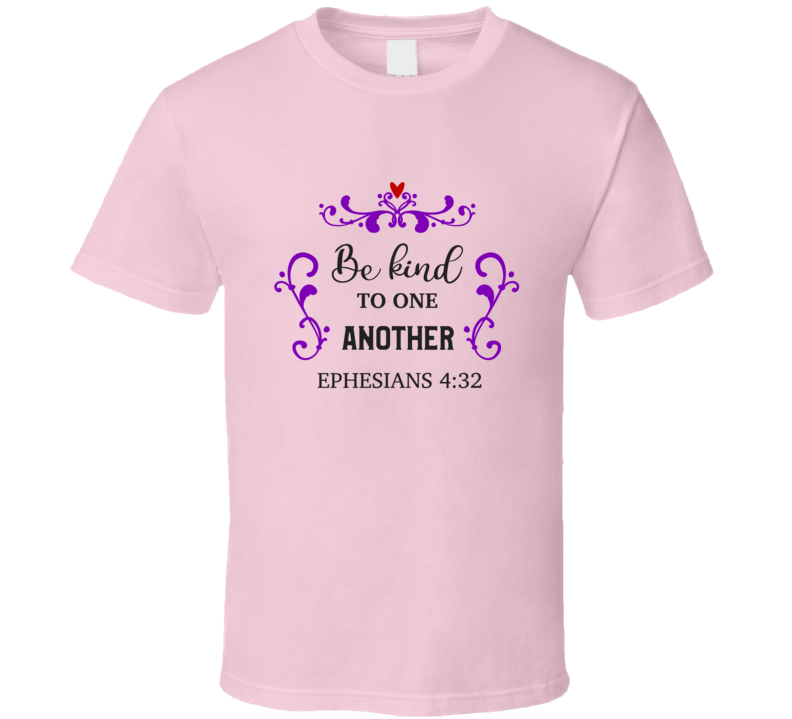 Be Kind To One Another Ephesians 4:32 Tee Christian Faith Novelty T Shirt