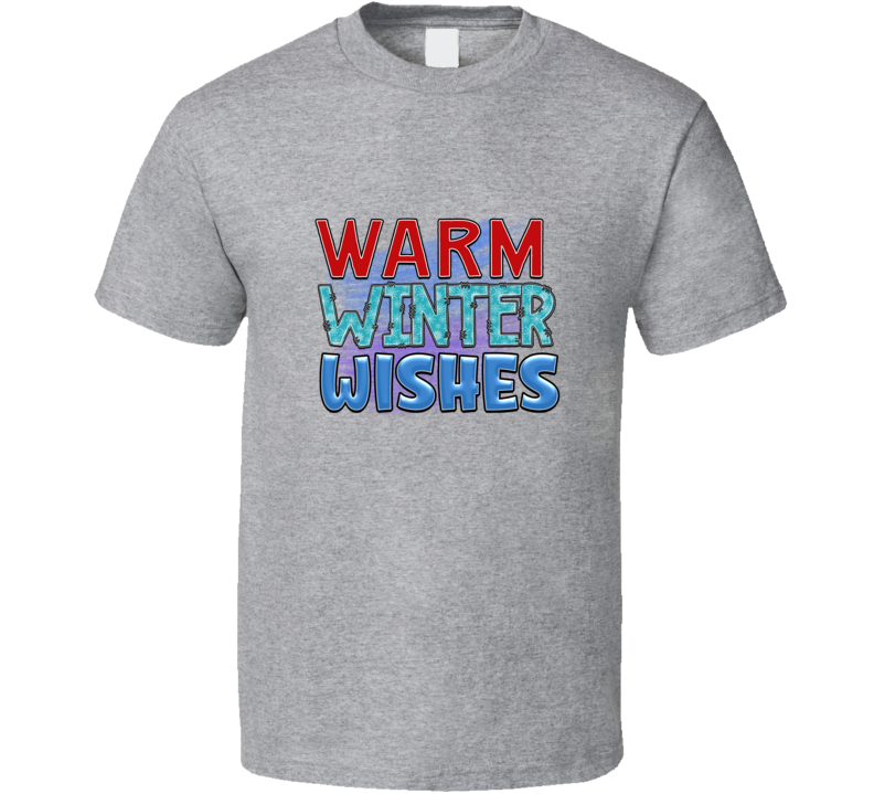 Warm Winter Wishes Tee Cool Fall T-shirt Winter Season Novelty T Shirt