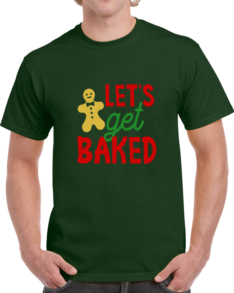 Let's Get Baked Funny Christmas T-shirt Gingerbread Holiday Tee Fun Gift T Shirt
