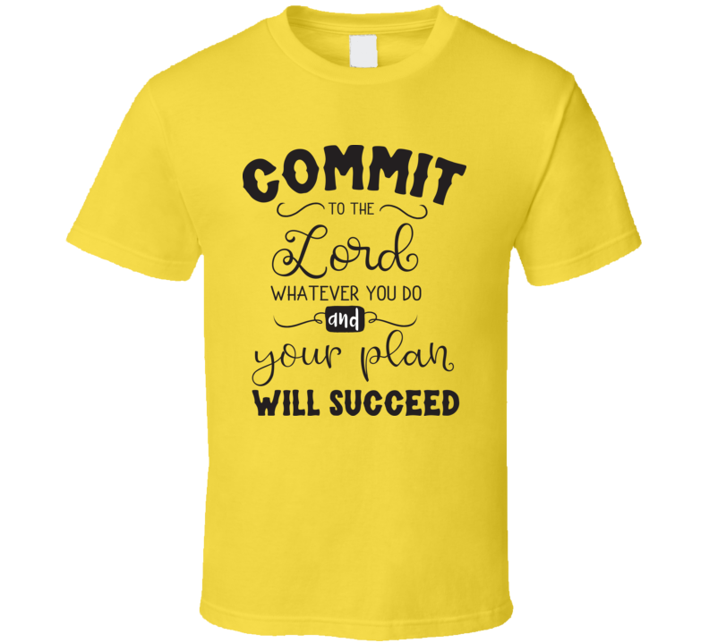 Commit To The Lord Whatever You Do And Your Plan Will Succeed Tee Novelty Christian Motivational T Shirt
