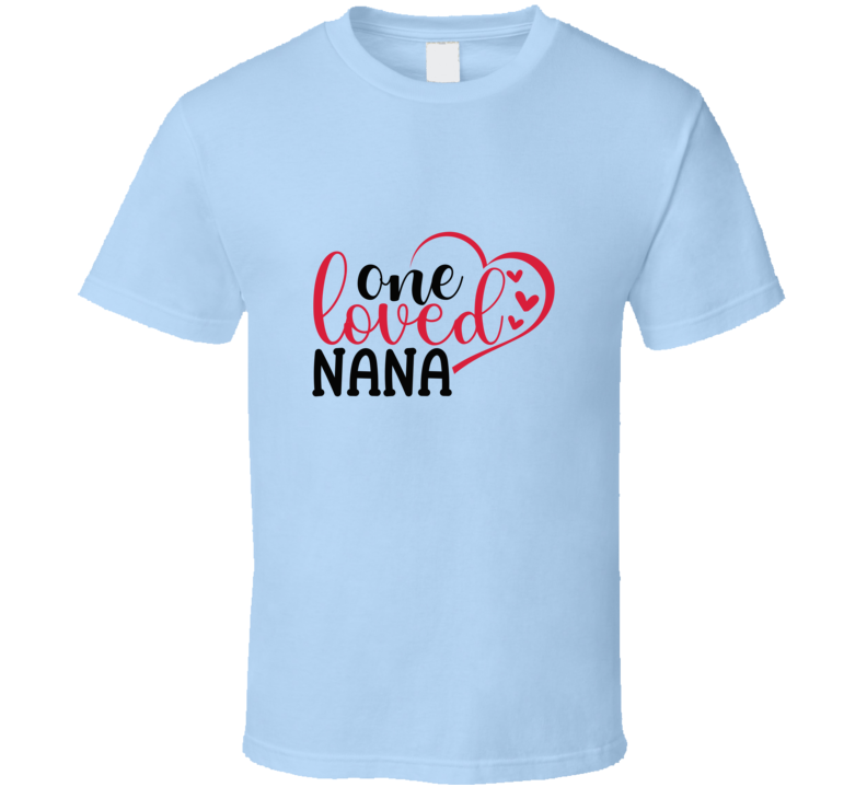 One Loved Nana T-shirt Novelty Grandmother Tee Grandma Gift T Shirt