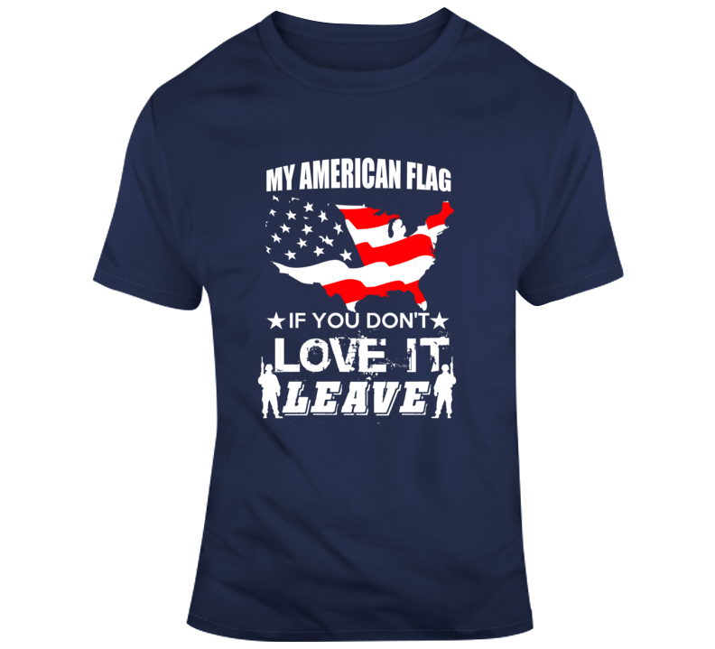 My American Flag Love It Or Leave Patriotic Tee Usa Pride Military Vet T Shirt