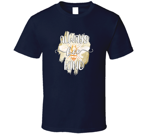 Always Bee Kind Tee Very Cool Motivational And Inspirational T Shirt