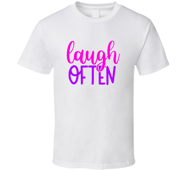 Laugh Often Tee Cool New Novelty Motivational &amp; Loving T Shirt